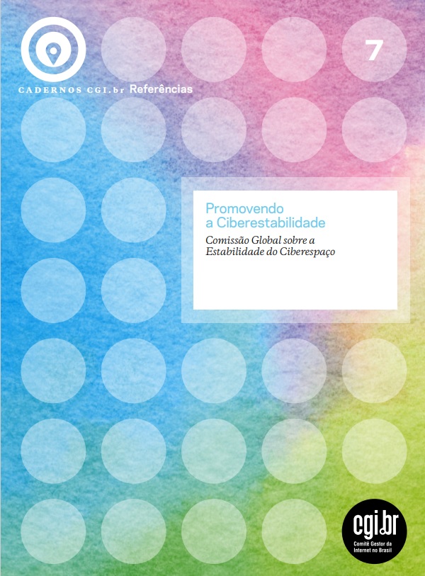 Cadernos CGI.br - Promovendo a Ciberestabilidade: Comissão Global sobre a Estabilidade do Ciberespaço
